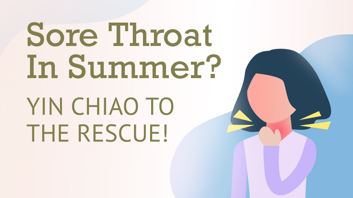 Sore Throat in Summer? Yin Chiao (Yin Qiao) to the rescue!
