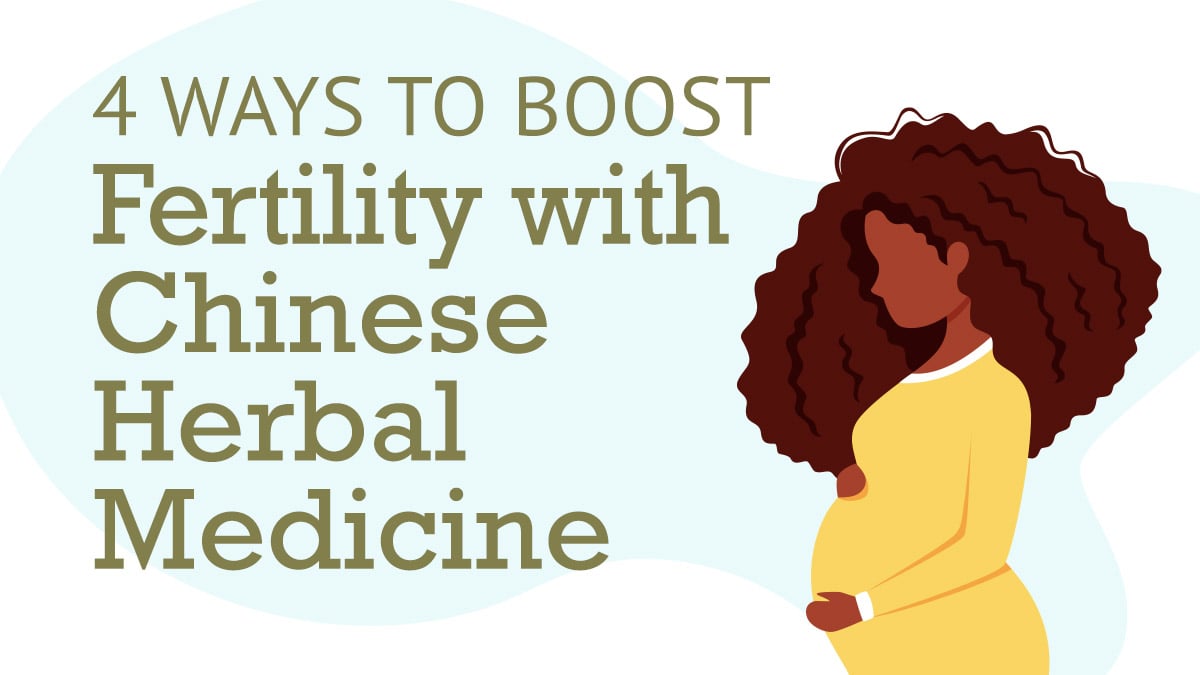 4 Ways to Boost Your Fertility with Chinese Herbal Medicine