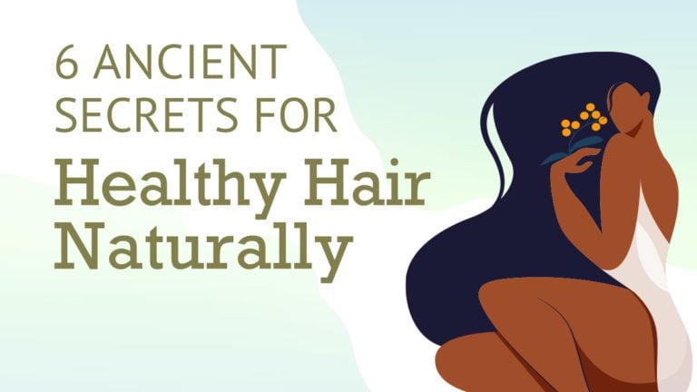 Six ancient secrets for healthy hair naturally.