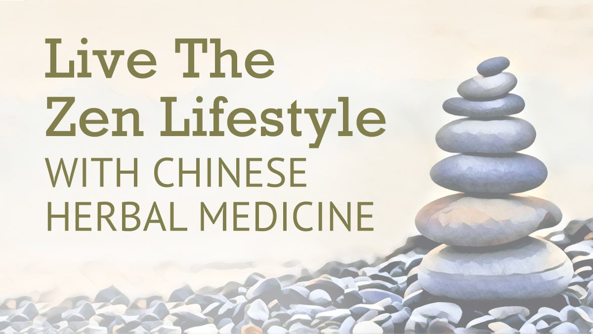 Live the Zen Lifestyle with Chinese Herbal Medicine