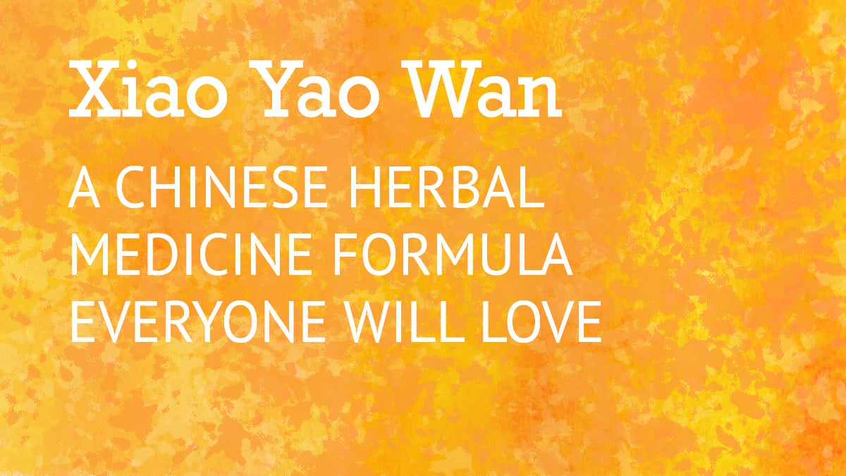 Xiao Yao Wan – A Chinese Herbal Medicine Formula Everyone will Love