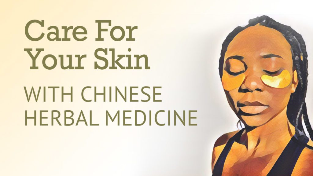 Care for Your Skin with Chinese Herbal Medicine Learn More