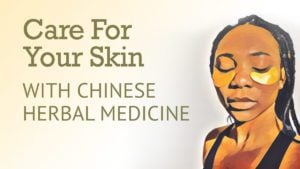 Care for Your Skin with Chinese Herbal Medicine | Best Chinese Medicines