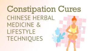 Constipation cures, chinese herbal medicine and lifestyle techniques.