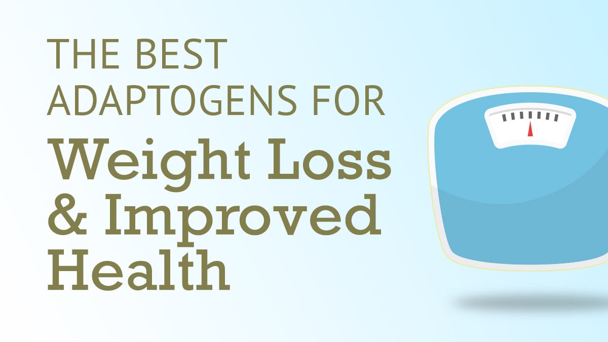 Best Adaptogens for Weight Loss & Improved Health