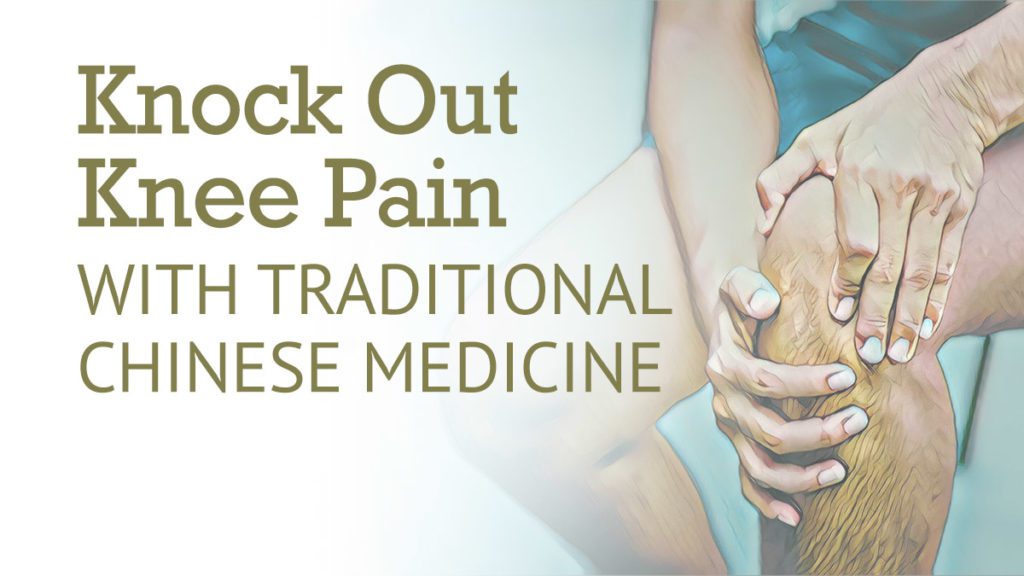 Knock out Knee Pain with Chinese Medicine Best Chinese Medicines