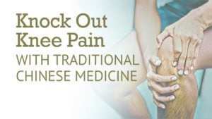 Knock out knee pain with traditional chinese medicine.