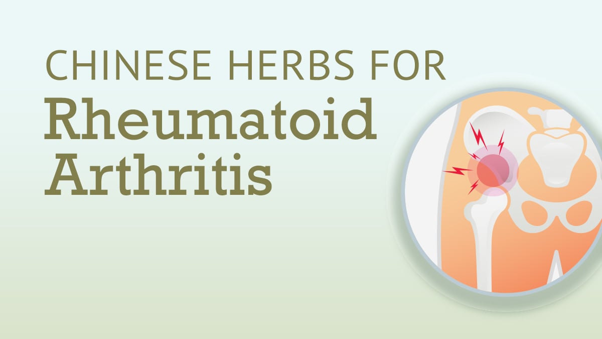 The Best Chinese Herbs for Rheumatoid Arthritis