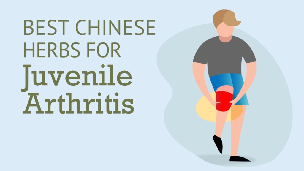 Best Chinese Herbs for Juvenile Arthritis Best Chinese Medicines