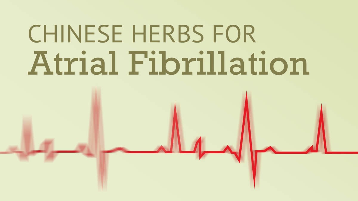 Chinese Herbs for Atrial Fibrillation 