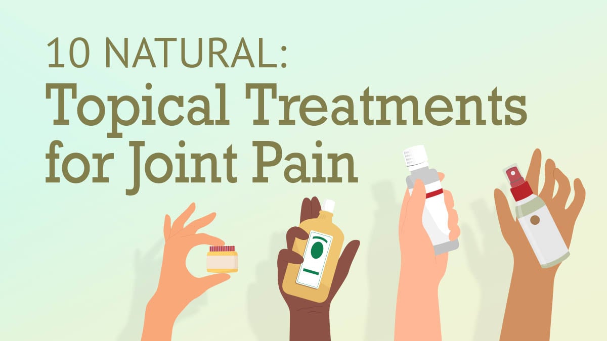 10 Natural Topical Treatments for Joint Pain