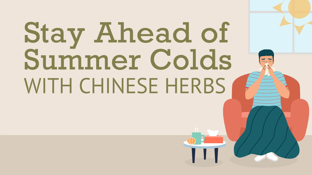How to Stay Ahead of Summer Colds with Chinese Herbs