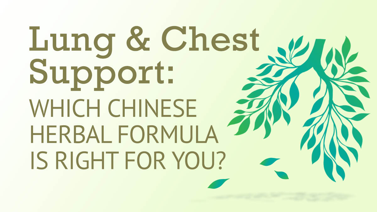 Lung & Chest Support: Which Chinese Herbal Formula is Right for You?