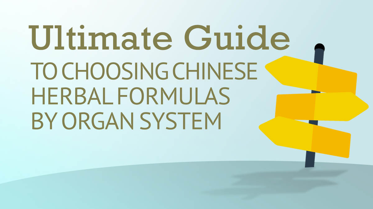 The Ultimate Guide to Choosing Chinese Herbal Formulas by Organ System