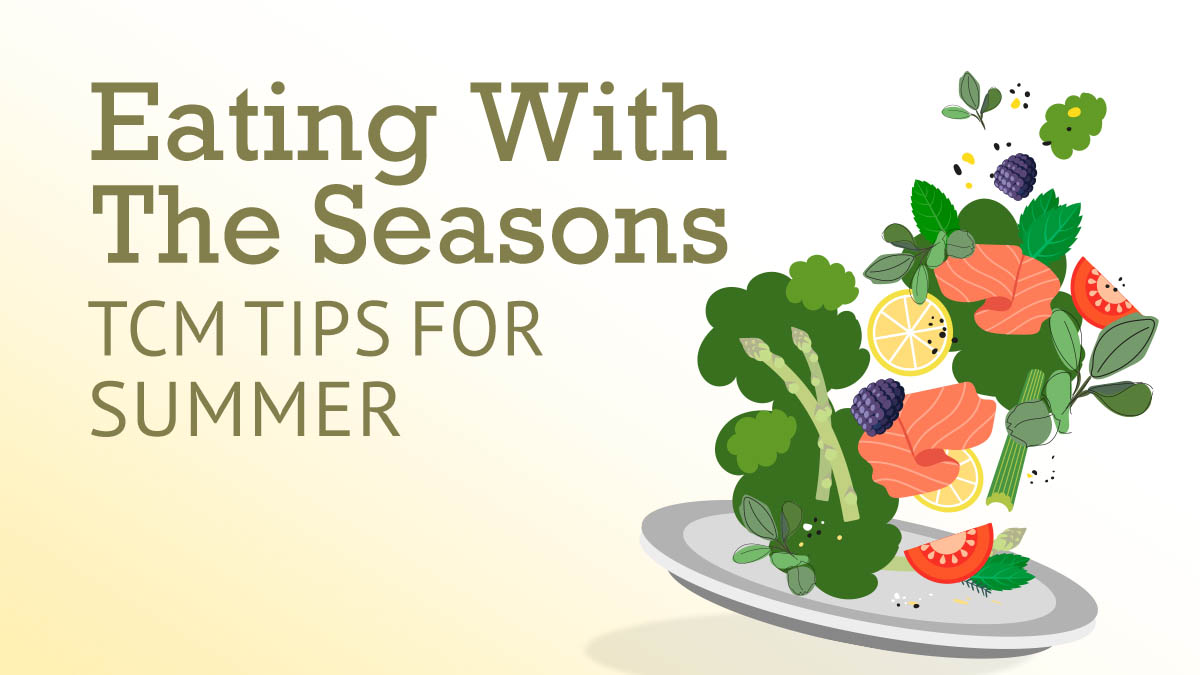 Eating With the Seasons: TCM Tips for Summer
