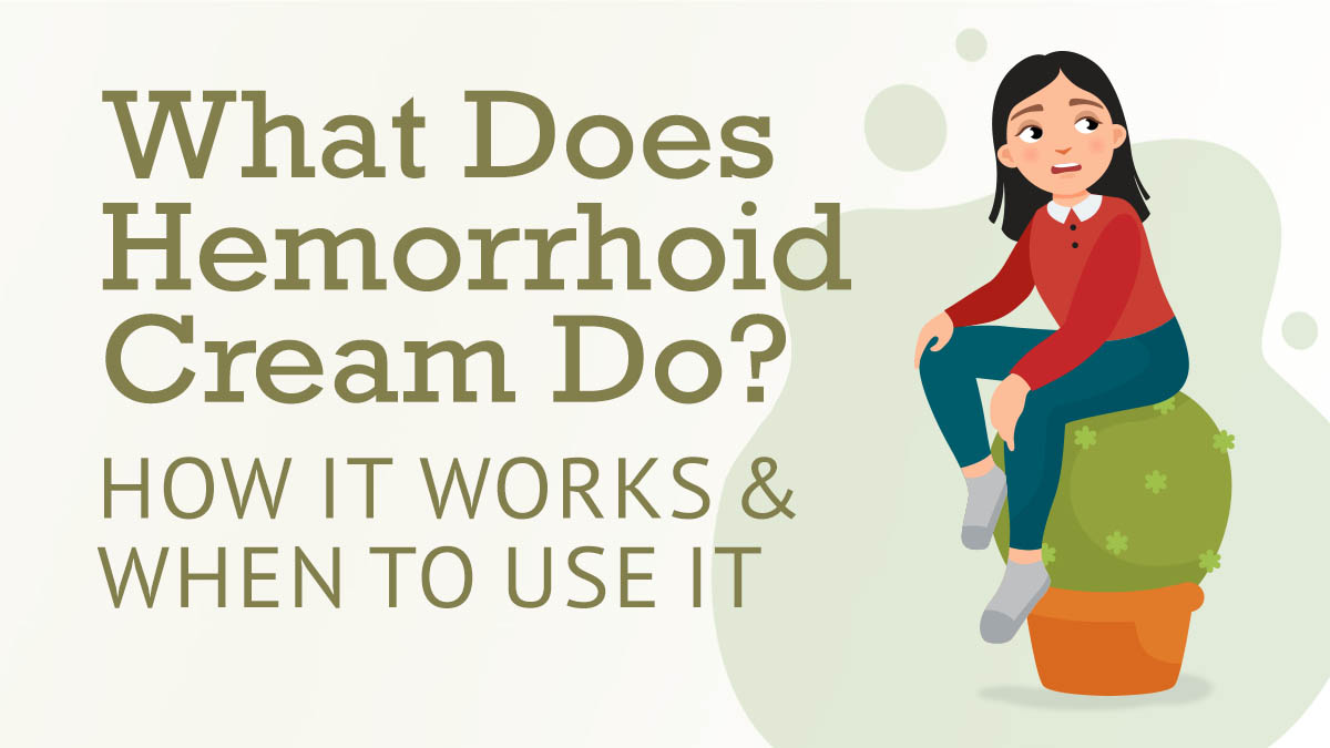 What Does Hemorrhoid Cream Do? How It Works (And When to Use It)