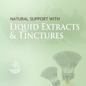 Natural support with liquid extracts and tinctures.